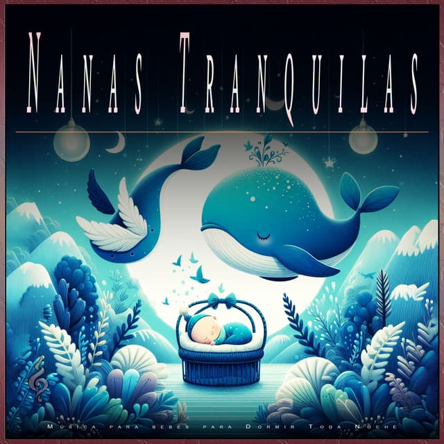 Nanas Tranquilas: Música para bebés para Dormir Toda Noche - Musica Para Dormir Bebes