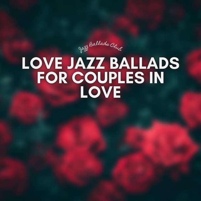 Love Jazz Ballads for Couples in Love - Jazz Ballads Club