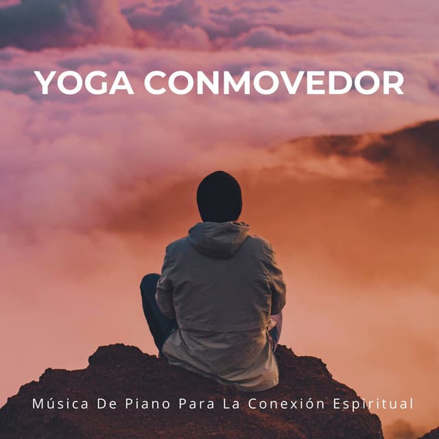 Yoga Conmovedor: Música De Piano Para La Conexión Espiritual - Relajación Piano
