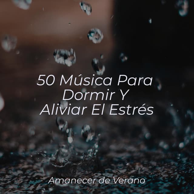 50 Música Para Dormir Y Aliviar El Estrés - Música a Relajarse