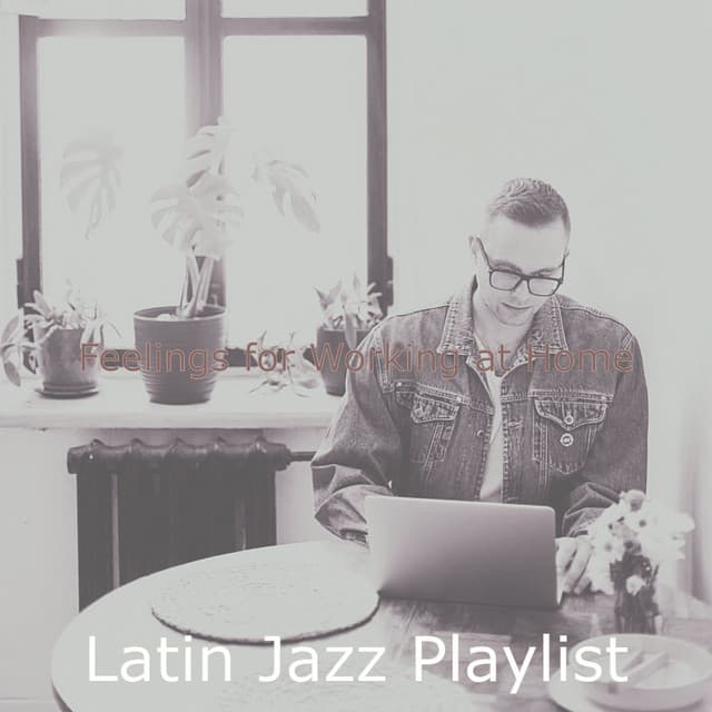 Feelings for Working at Home - Latin Jazz Playlist