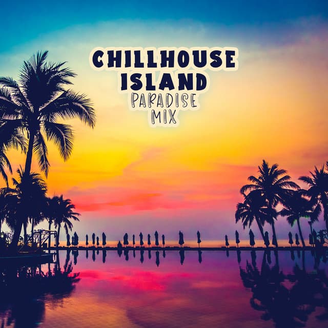 Chillhouse Island Paradise Mix - #1 Hits Now
