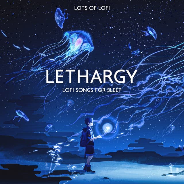 Lethargy: Lofi Songs for Sleep - Lots of Lofi