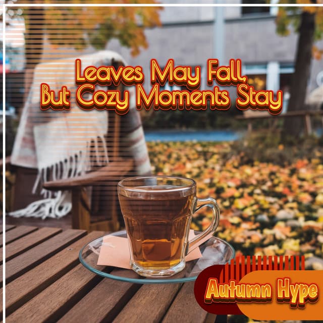 Leaves May Fall, But Cozy Moments Stay - Autumn Hype