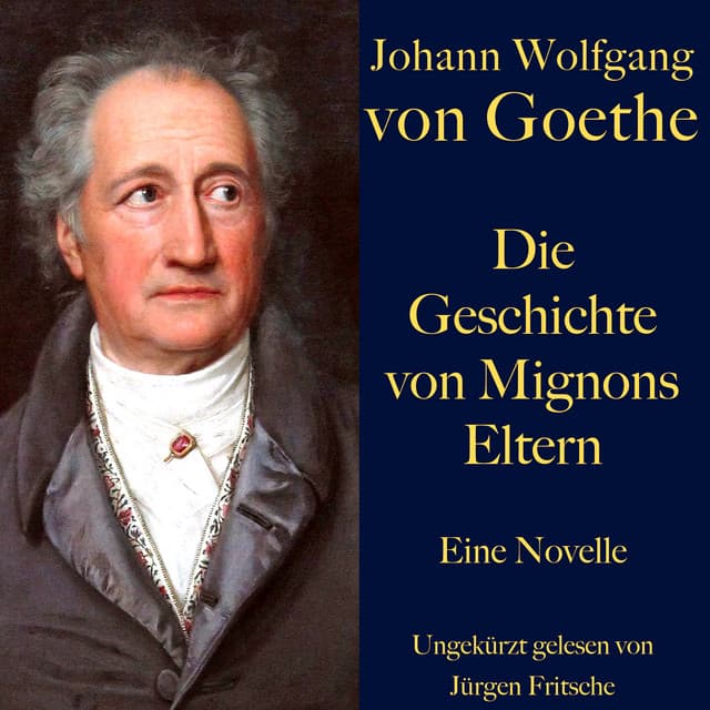 Johann Wolfgang von Goethe: Die Geschichte von Mignons Eltern - Johann Wolfgang von Goethe