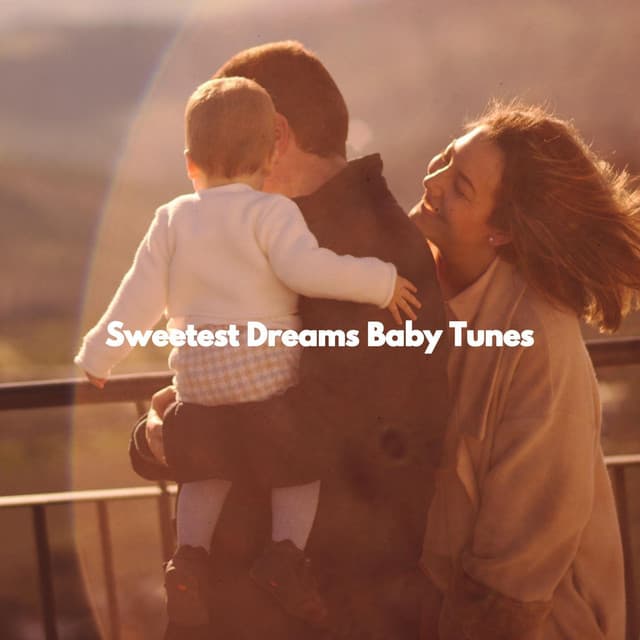 Sweetest Dreams Baby Tunes - Baby Lullaby Playlist