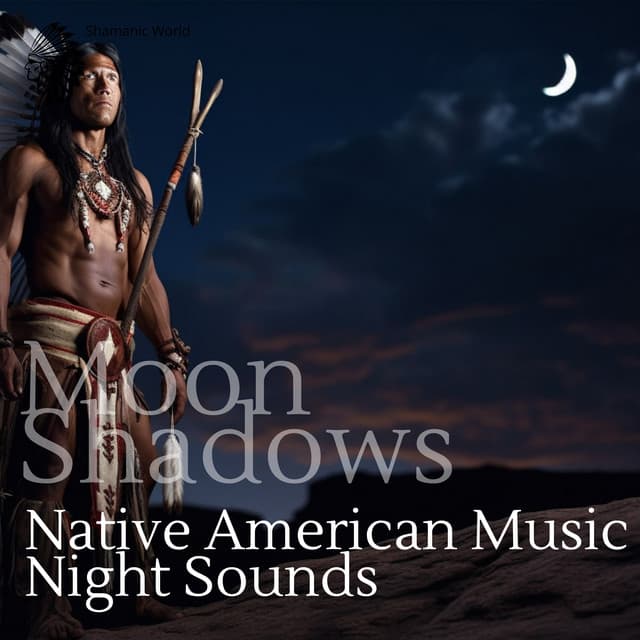 Moon Shadows: Native American Music & Night Sounds - Shamanic World