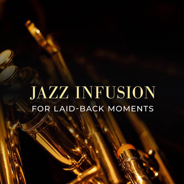 Jazz Infusion for Laid-Back Moments - Soft Jazz & Coffee