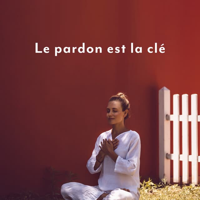 Le pardon est la clé - Musique pour Détendre en Temps Libre