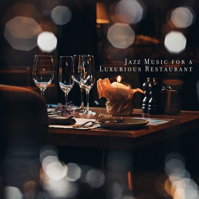 Jazz Music for a Luxurious Restaurant: Feel Special, Unique Moments, Dinner with a Glass of Wine - Background JAZZ Essentials
