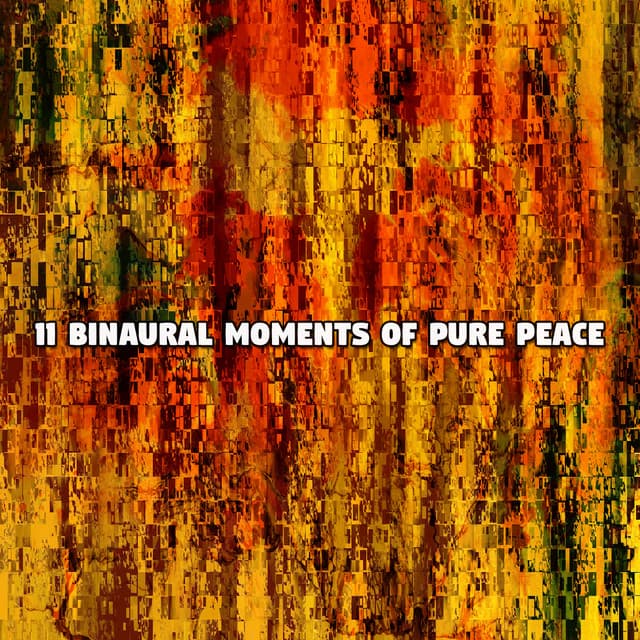 11 Binaural Moments Of Pure Peace - Binaural Beats Recordings