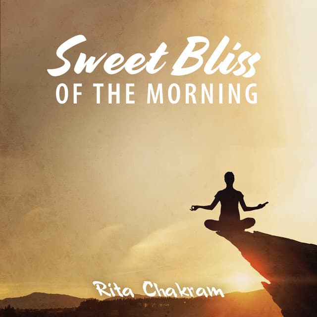 Sweet Bliss of the Morning: Meditation Session - Rita Chakram