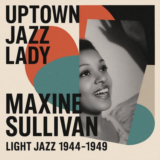 Uptown Jazz Lady: Maxine Sullivan Light Jazz 1944 - 1949 - Maxine Sullivan