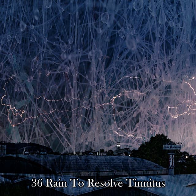 36 Rain To Resolve Tinnitus - Rain Atmospheres