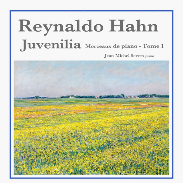 Reynaldo Hahn: Juvenilia, Morceaux de piano - Tome 1 - Reynaldo Hahn