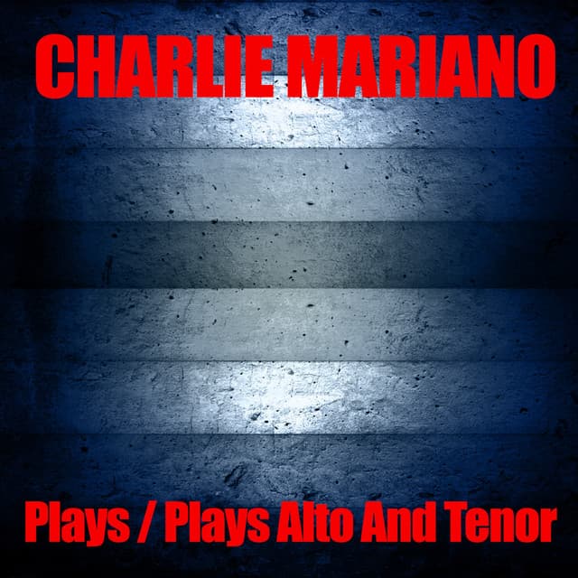Charlie Mariano Plays / Charlie Mariano Plays Alto And Tenor - Charlie Mariano