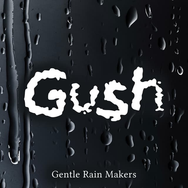 Gush - Gentle Rain Makers
