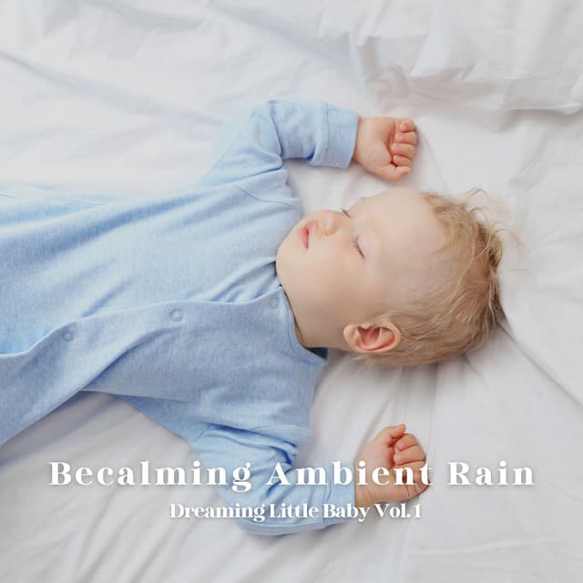 Becalming Ambient Rain: Dreaming Little Baby Vol. 1 - Natsound