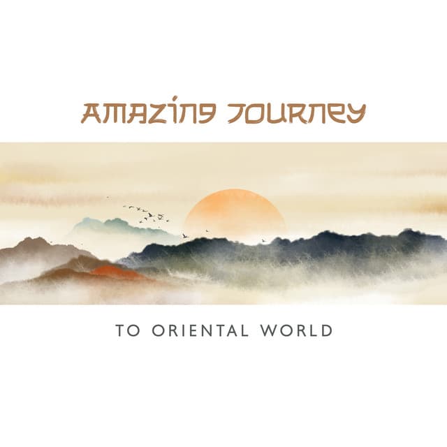 Amazing Journey to Oriental World: Boost Your Confidence, Therapy for Well-Being, Healing Comforting Relaxation - Oriental New Age Lounge
