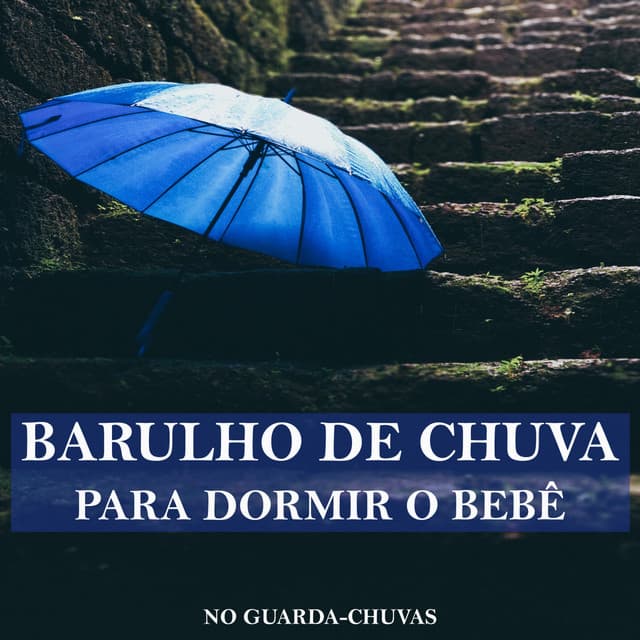 Barulho de Chuva no Guarda-Chuvas Para Dormir o Bebê - Musica Para Dormir Bebes