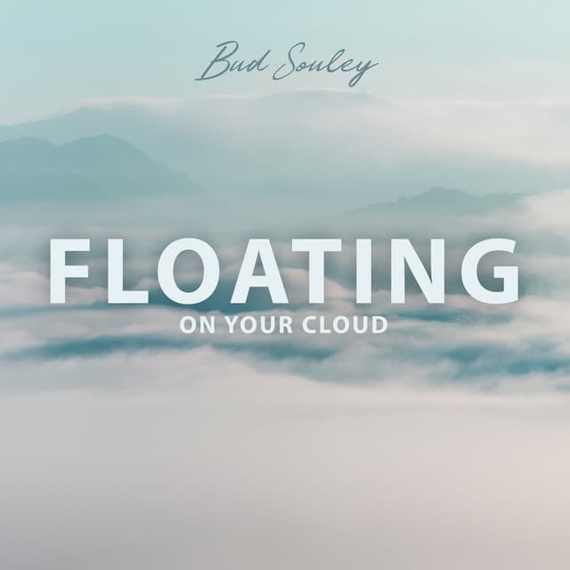 Floating on Your Cloud - Bud Souley
