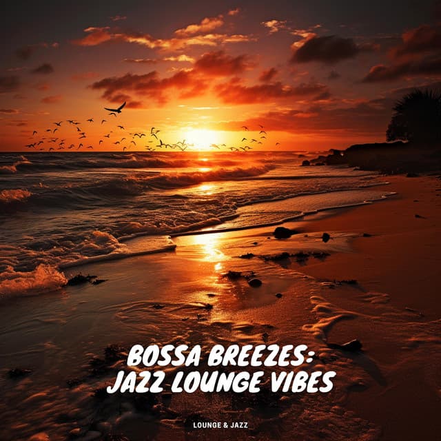 Bossa Breezes: Jazz Lounge Vibes - Lounge & Jazz
