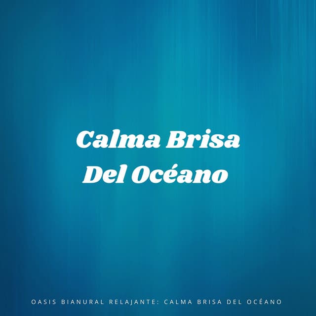 Oasis Bianural Relajante: Calma Brisa Del Océano - Relajación de ritmos binaurales