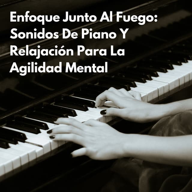 Enfoque Junto Al Fuego: Sonidos De Piano Y Relajación Para La Agilidad Mental - Colección definitiva de pianos de jazz