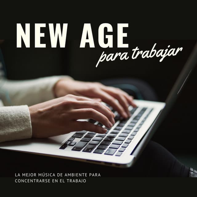 New Age para Trabajar: La Mejor Música de Ambiente para Concentrarse en el Trabajo - Fuerza Positiva