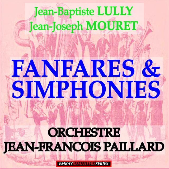 Jean-Baptiste Lully and Jean-Joseph Mouret: Fanfares & Simphonies - Jean-François Paillard