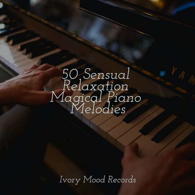 50 Sensual Relaxation Magical Piano Melodies - Musica de Relajación Academy