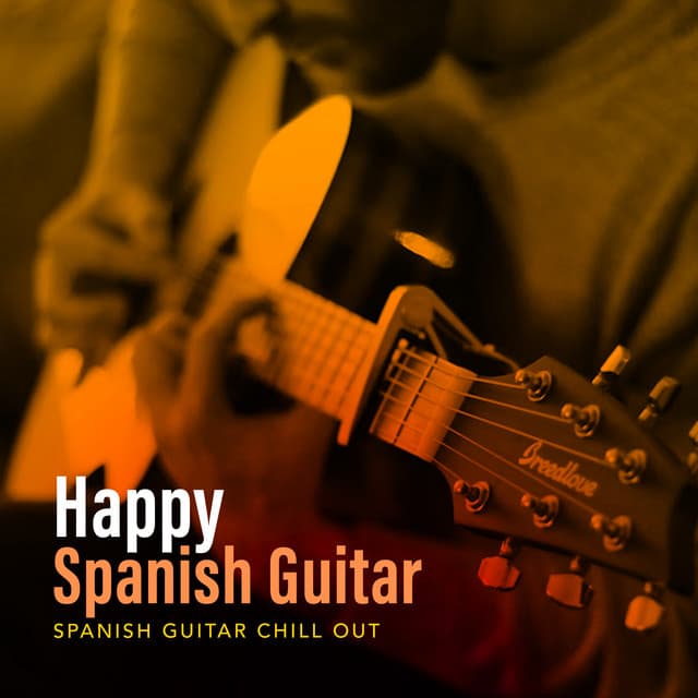 Happy Spanish Guitar - Spanish Guitar Chill Out