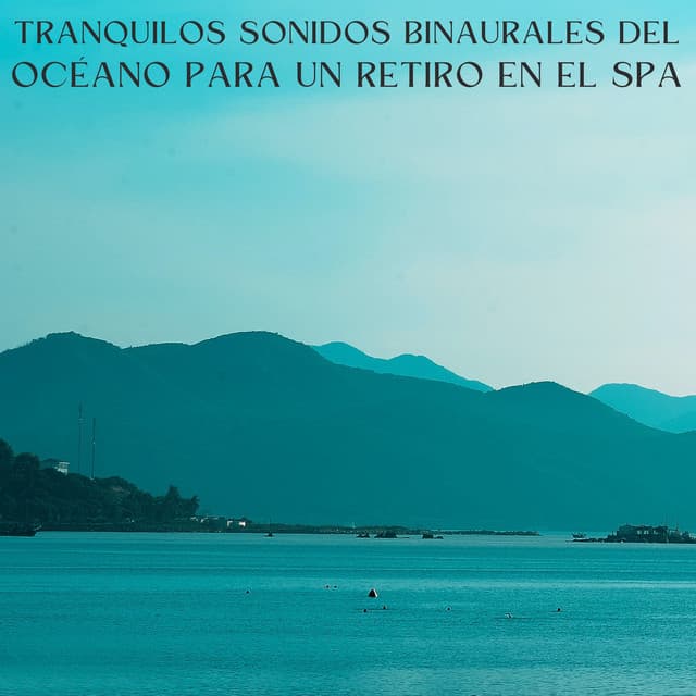 Tranquilos Sonidos Binaurales Del Océano Para Un Retiro En El Spa - La fábrica de ritmos binaurales