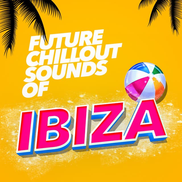 Future Chillout Sounds of Ibiza - Future Sound Of Ibiza