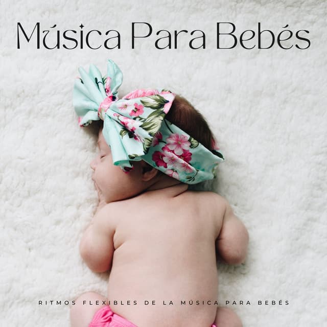 Ritmos Flexibles De La Música Para Bebés - Bebés de melodía