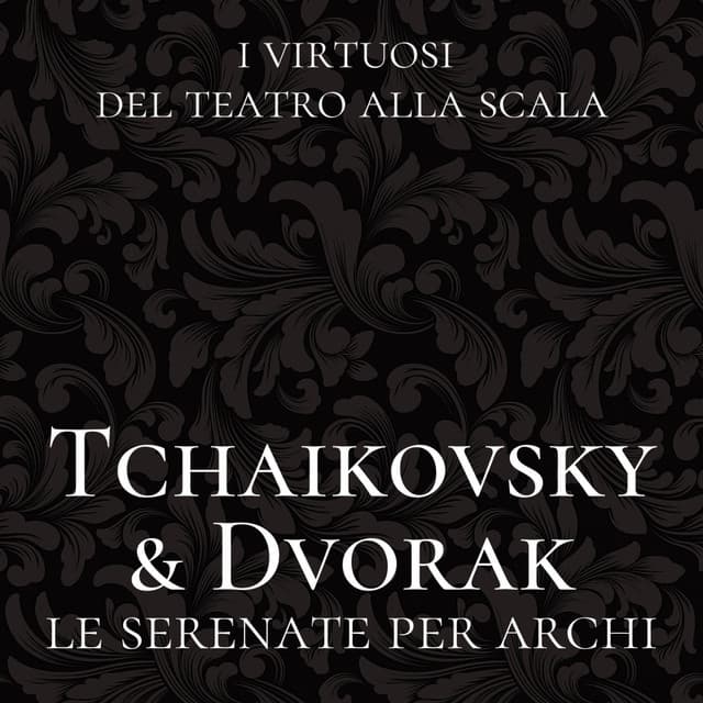 Tchaikovsky & Dvořák: Le serenate per archi - I Virtuosi del Teatro alla Scala