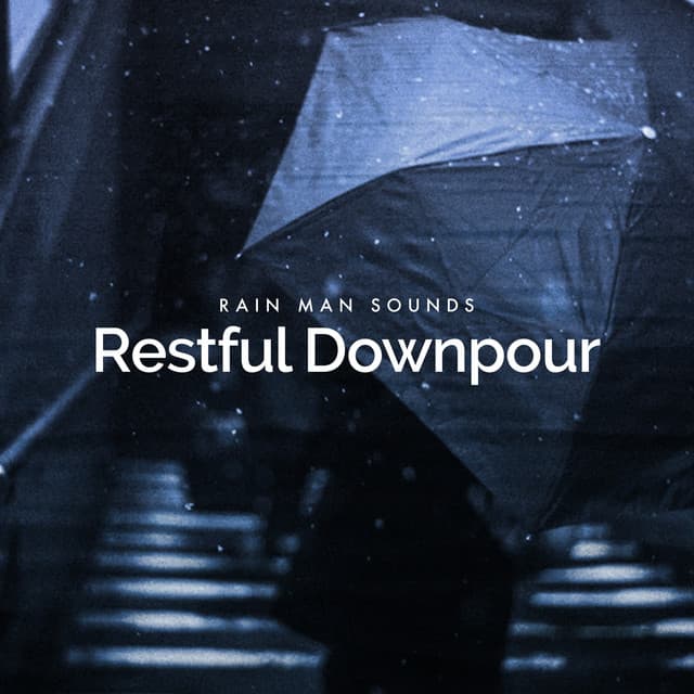 Restful Downpour - Rain Man Sounds