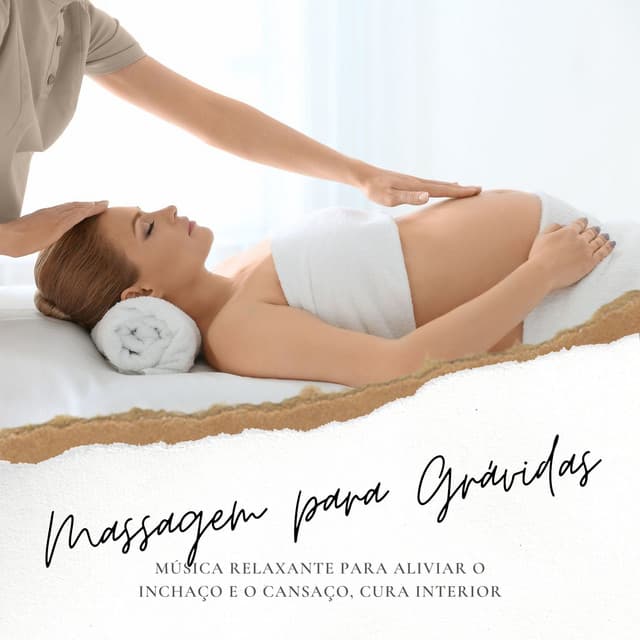 Massagem para Grávidas: Música Relaxante para Aliviar o Inchaço e o Cansaço, Cura Interior - Relaxamento Soundscape