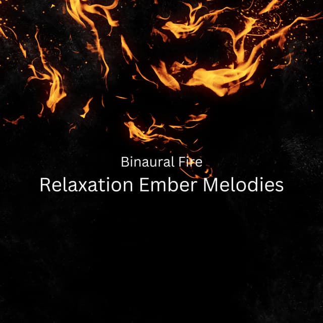 Binaural Fire: Relaxation Ember Melodies - Fireplace Relax