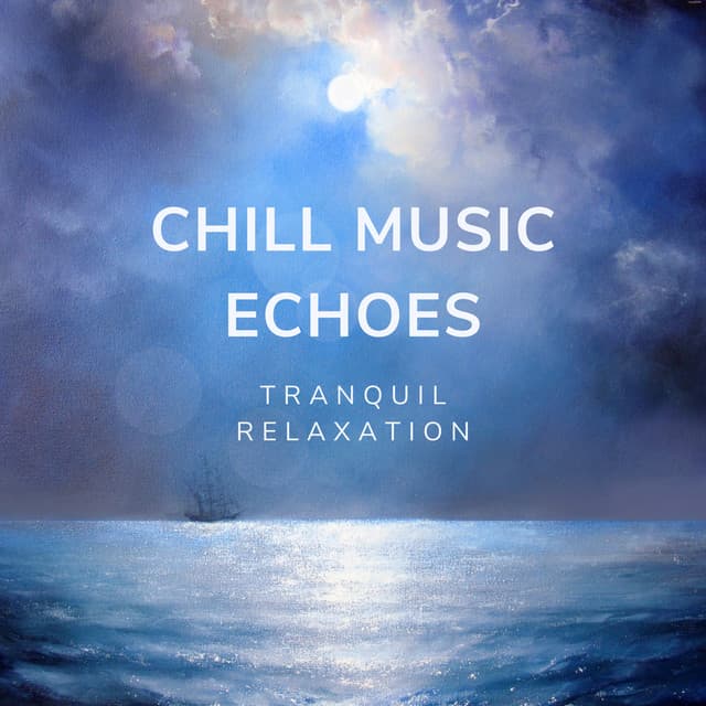 Chill Music Echoes: Tranquil Relaxation - Therapeutic Reality