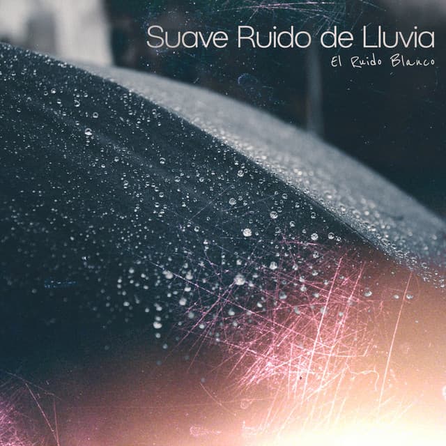 Suave Ruido de Lluvia - El Ruido Blanco
