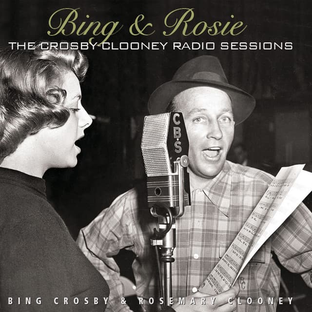 Bing & Rosie: The Crosby - Clooney Radio Sessions - Bing Crosby