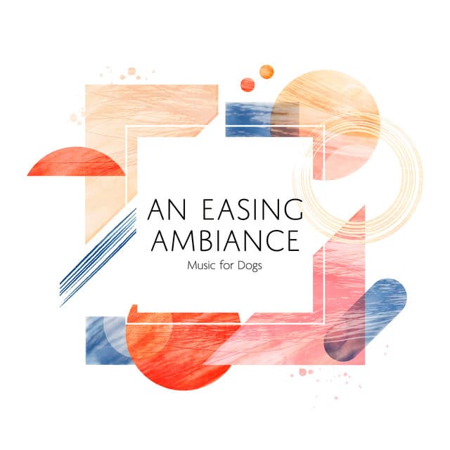An Easing Ambiance - Music For Dogs
