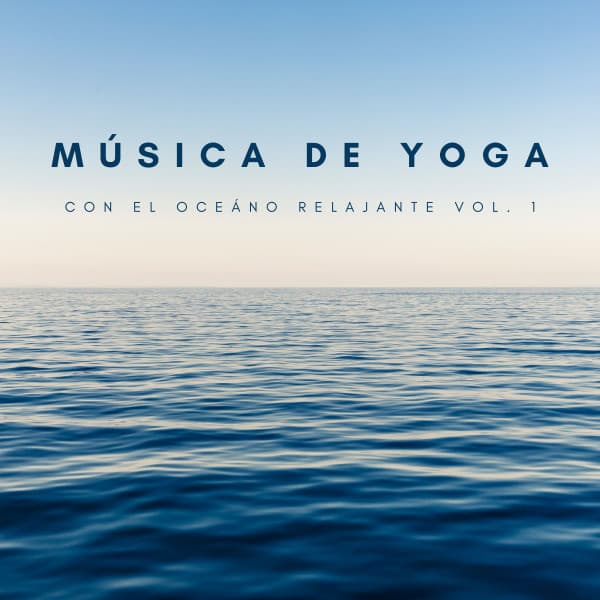 Música De Yoga Con El Oceáno Relajante Vol. 1 - Olas del Mar