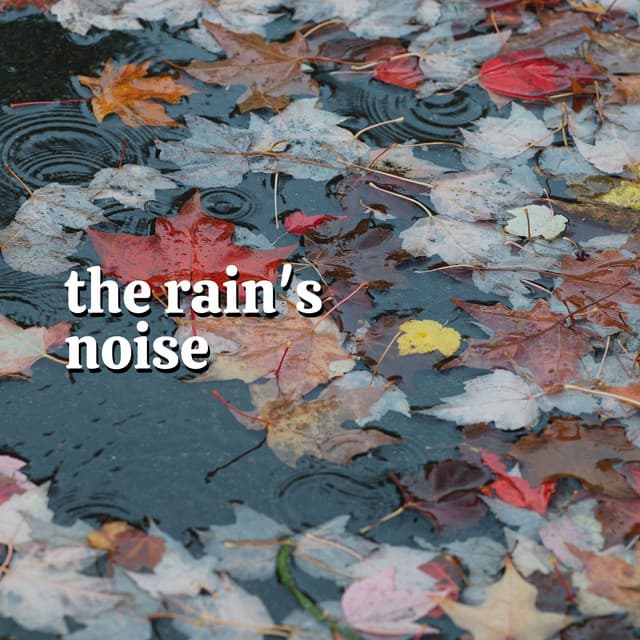 The Rain's Noise - Sounds of Nature White Noise for Mindfulness, Meditation and Relaxation
