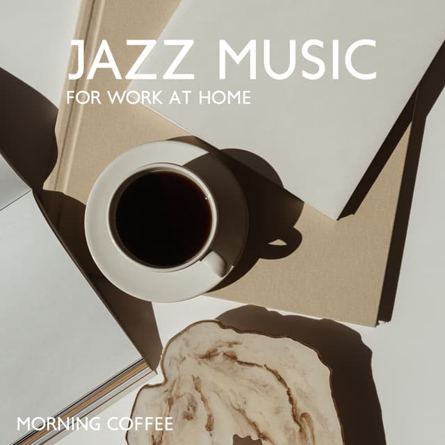 Jazz Music for Work at Home: Morning Coffee and Relaxing Jazz, Mellow Instrumental Jazz for Better Motivation to Work - Background Music Masters