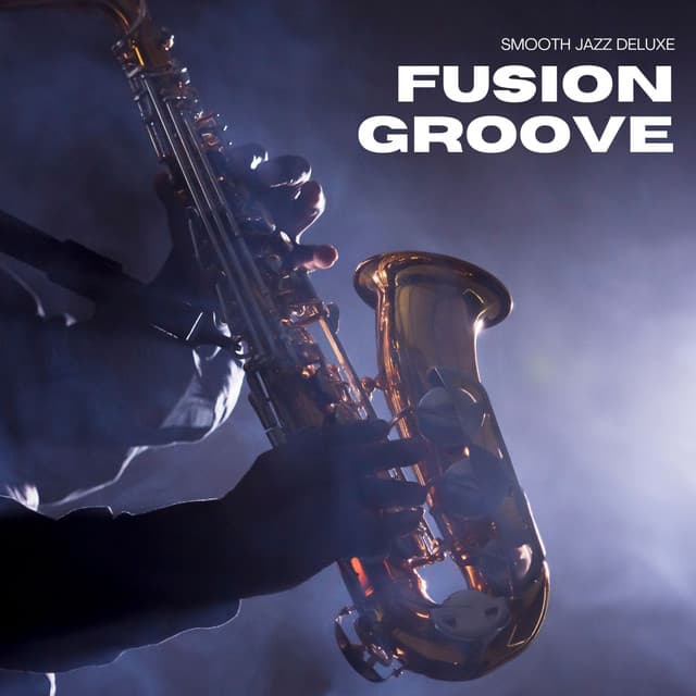 Fusion Groove: Instrumental Jazz - Smooth Jazz Deluxe