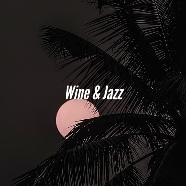 Wine & Jazz - Sensual Jazz Instrumentals