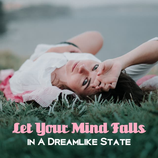 Let Your Mind Falls in A Dreamlike State - Sweet Dreams Music Ambient