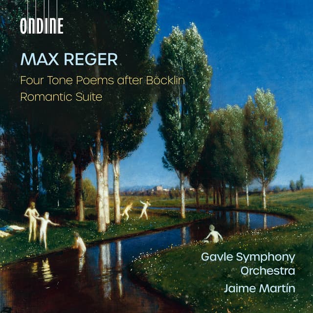 Reger: 4 Tone Poems After Arnold Böcklin, Op. 128 & Romantic Suite, Op. 125 - Max Reger